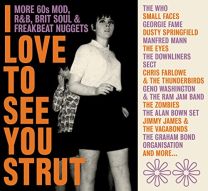 I Love To See You Strut - More '60s Mod, Rnb, Brit Soul and Freakbeat Nuggets (3cd Clamshell Box)