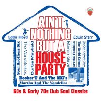 Ain't Nothing But A House Party - 60s and Early 70s Club Soul Classics