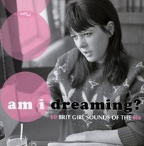 Am I Dreaming? 80 Brit Girl Sounds of the 60s