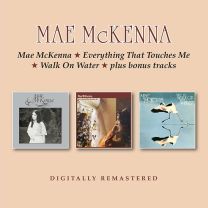 Mae McKenna/Everything That Touches Me/Walk On Water Plus Bonus Tracks