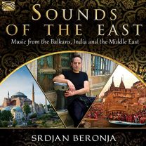 Sounds of the East * Music From the Balkans, India and the Middle East