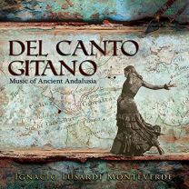 Del Canto Gitano * Music of Ancient Andalusia