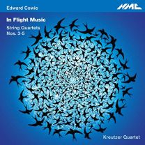 Edward Cowie: In Flight Music - String Quartets 3-5