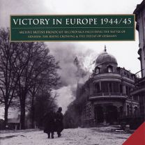 Victory In Europe 1944/1945: Archive Broadcast Recordings