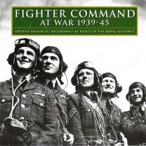 Fighter Command At War 1939-1945 (Archive Broadcast Recordings By Pilots of the Royal Air Force)