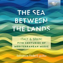 Sea Between the Lands: Italy & Spain - Five Centuries of Mediterranean Music By Ambrosio, Mudarra, D. Scarlatti