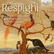 Respighi: Ancient Airs & Dances and Suite ?the Birds? - Transcriptions For Organ