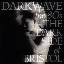 Darkwave the 80's (The Dark Side of Bristol)