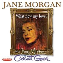 What Now My Love? and Jane Morgan At the Cocoanut Grove