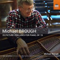 Michael Brough: 25 Picture-Preludes For Piano, Op. 19