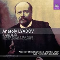 Anatoly Lyadov: Choral Music - Complete Original Choral Works and Selected Russian