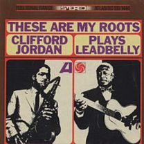 These Are My Roots - Clifford Jordan Plays Leadbelly