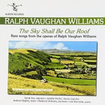 Sky Shall Be Our Roof - Rare Songs From the Operas of Ralph Vaughan Williams