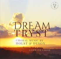 Dream-Tryst: Choral Music By Holst & Dyson