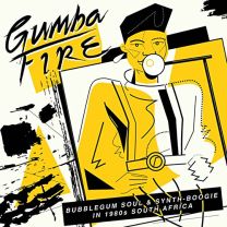 Gumba Fire (Bubblegum Soul & Synth​-​boogie In 1980s South Africa)