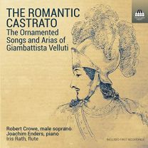 Romantic Castrato (The Ornamented Songs and Arias of Giambattista Velluti)