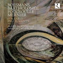 Boesmans, Bartholomee, Foccroulle & Mernier: For Early Instruments