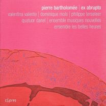 Pierre Bartholomee: Ex Abrupto