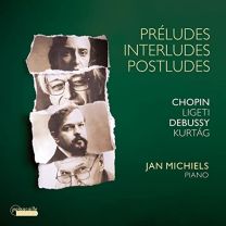 Preludes, Interludes, Postludes: Chopin, Debussy, Ligeti