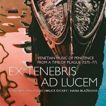 Ex Tenebris Ad Lucem - Venetian Music O Penitence From the Time of Plague (1575-77)