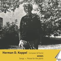 Herman D. Koppel: Composer & Pianist: Moses/Songs/Pieces For Piano