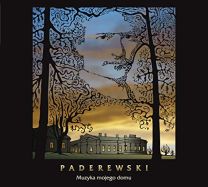 Paderewski: Music of My Home / Muzyka Mojego Domu