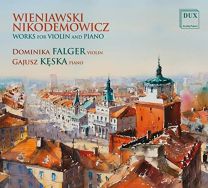 Wieniawski & Nikodemowicz: Works For Violin and Piano