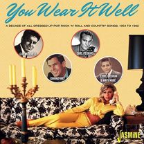 You Wear It Well - A Decade of All Dressed-Up Pop, Rock 'n' Roll and Country Songs 1953-1962