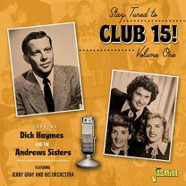 Stay Tuned To Club 15! Volume 1 Starring Dick Haymes and the Andrews Sisters Feat. Jerry Gray and His Orchestra
