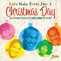 Let's Make Every Day A Christmas Day (R&b Christmas Classics With Charles Brown and Friends)
