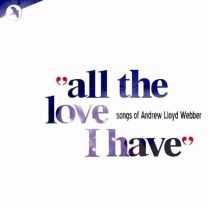 All the Love I Have: Songs of Andrew Lloyd Webber