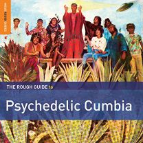 Rough Guide To Psychedelic Cumbia