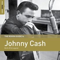 Rough Guide To Johnny Cash: Birth of A Legend