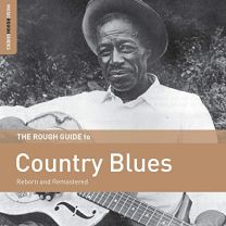 Rough Guide To Country Blues (Reborn and Remastered)