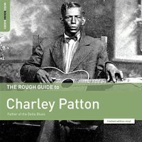 Rough Guide To Charley Patton (Father of the Delta Blues)