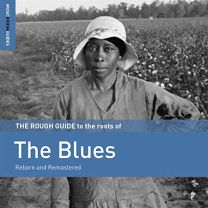 Rough Guide To the Roots of the Blues (Reborn and Remastered)
