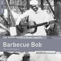 Rough Guide To Blues Legends: Barbecue Bob (Reborn and Remastered)