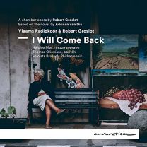 I Will Come Back: A Chamber Opera By Robert Groslot