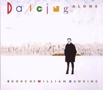 Dancing Alone: Songs of William Hawkins