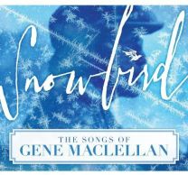 Snowbird - the Songs of Gene Maclellan