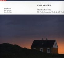 Carl Nielsen: Chamber Music, Vol. 2, the Violin Sonatas and Works For Solo Violin