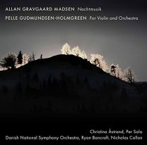 Allan Gravgaard Madsen: Nachtmusik, Pelle Gudmundsen-Holmgreen:for Violin and Orchestra