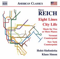 Steve Reich: Eight Lines, City Life, Music For Two Or More Pianos, Vermont Counterpoint, New York Counterpoint