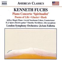 Kenneth Fuchs: Piano Concerto 'spiritualist', Poems of Life, Glacier, Rush