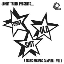 Funny Old Shit - Volume 1, A Trunk Records Sampler