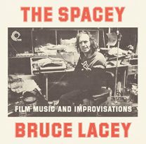 Spacey Bruce Lacey: Film Music and Improvisations- Volume 1 and 2