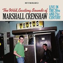 Wild, Exciting Sounds of Marshall Crenshaw: Live In the 20th and 21st Century