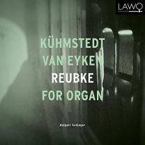 Kuhmstedt / van Eyken / Reubke For Organ