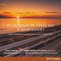De La Cour de Louis Xiv: A Shippagan!: Chants Traditionnels Acadiens Et Airs de Cour Du Xviie Siecle