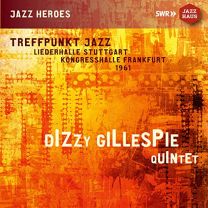 Dizzy Gillespie Quintet: Treffpunkt Jazz, Liederhalle Stuttgart, Kongresshalle Frankfurt, 1961 (Live Recordings)